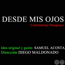 DESDE MIS OJOS - CORTOMETRAJE DE LA DICTADURA DE ALFREDO STROESSNER EN PARAGUAY